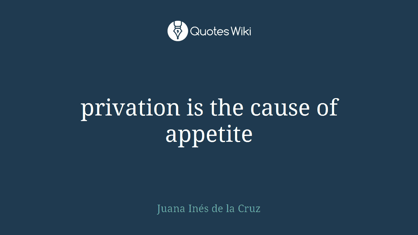 privation is the cause of appetite