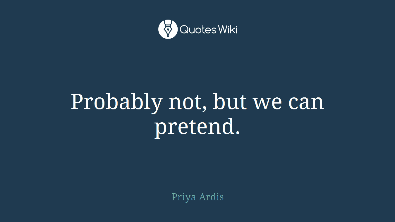 Probably not, but we can pretend.