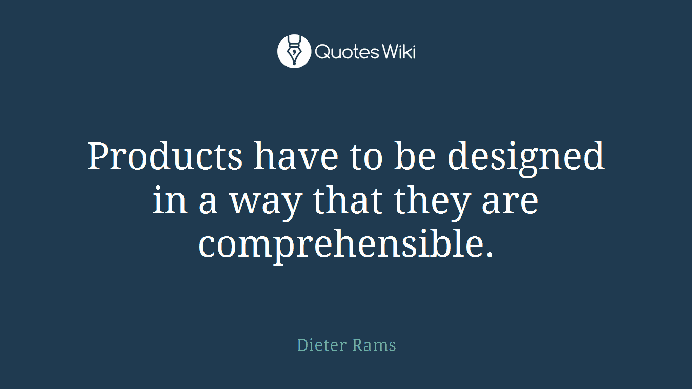 Products have to be designed in a way that they are comprehensible.
