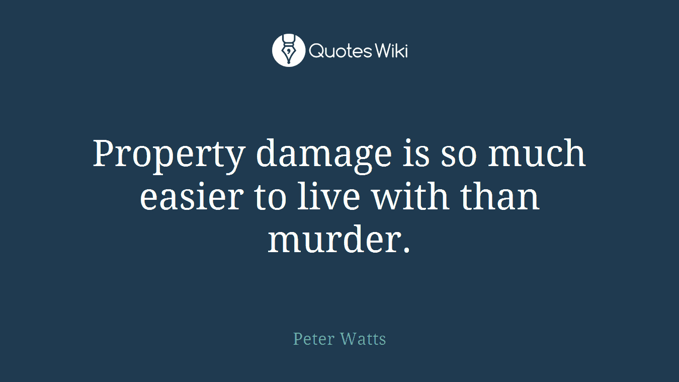 Property damage is so much easier to live with than murder.