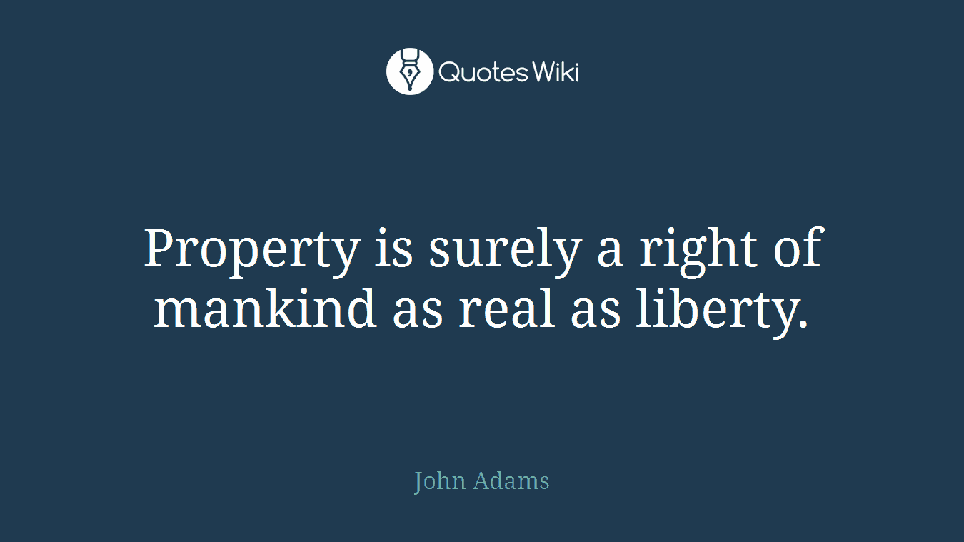 Property is surely a right of mankind as real as liberty.