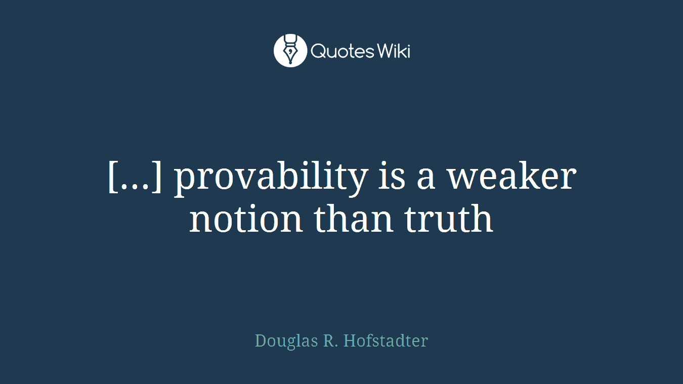 [...] provability is a weaker notion than truth