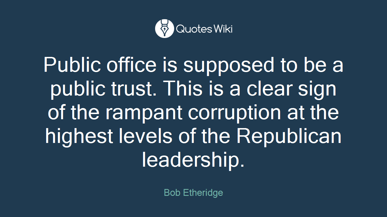 Public office is supposed to be a public trust. This is a clear sign of the rampant corruption at the highest levels of the Republican leadership.