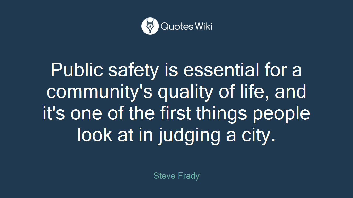 Public safety is essential for a community's quality of life, and it's one of the first things people look at in judging a city.