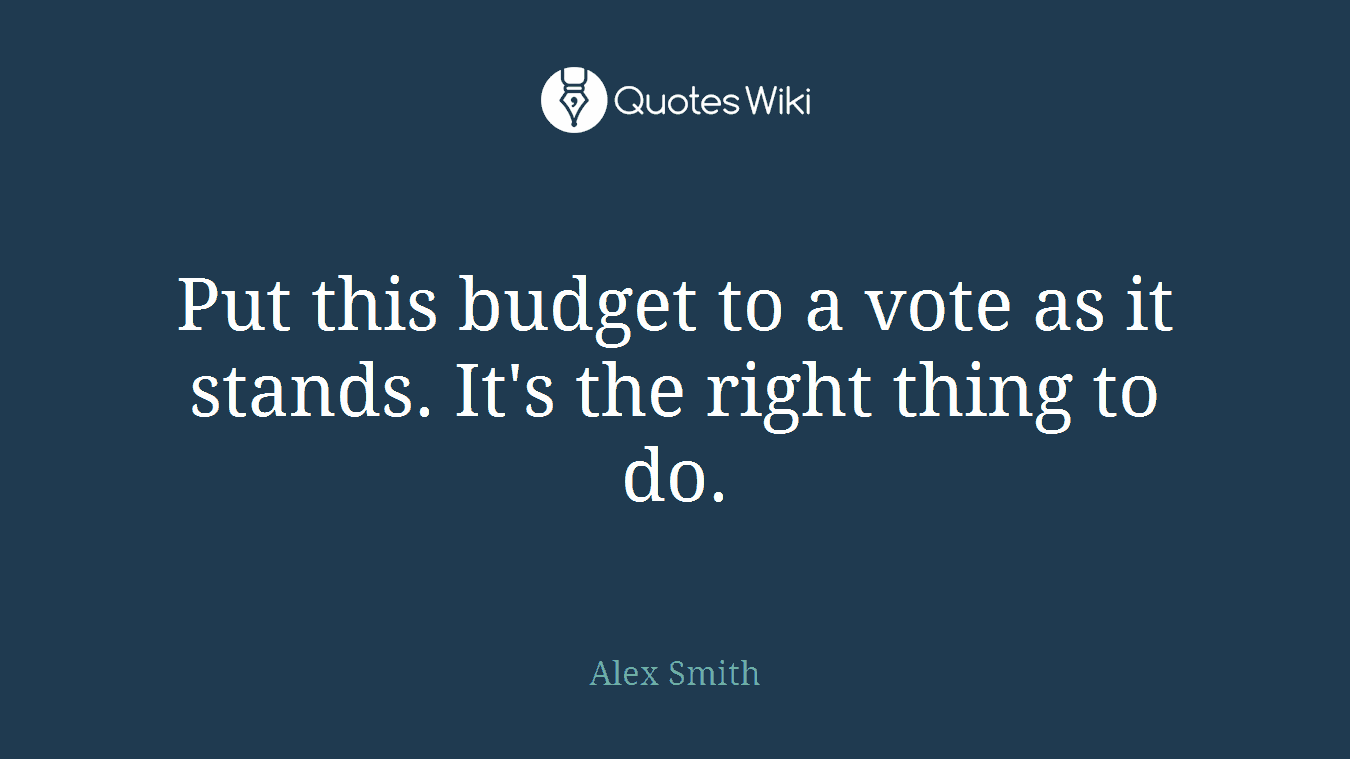 Put this budget to a vote as it stands. It's the right thing to do.