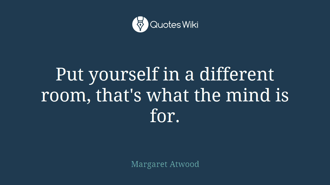 Put yourself in a different room, that's what the mind is for.