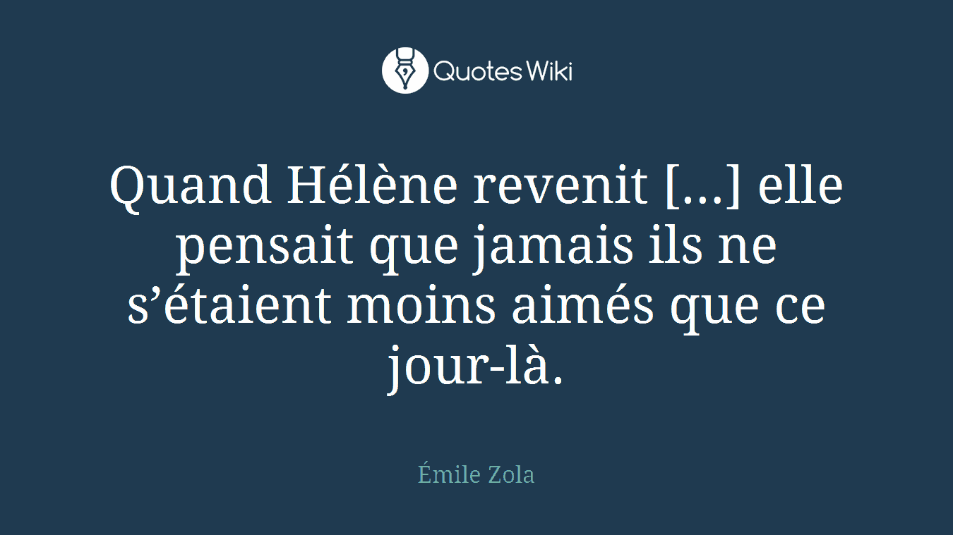 Quand Hélène revenit […] elle pensait que jamais ils ne s’étaient moins aimés que ce jour-là.