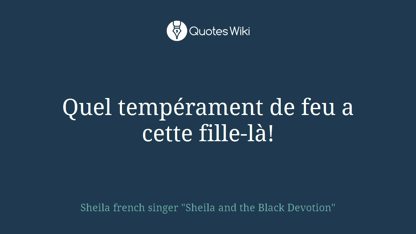 Quel tempérament de feu a cette fille-là!