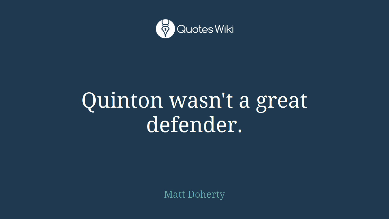 Quinton wasn't a great defender.