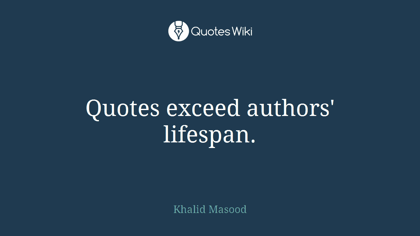 Quotes exceed authors' lifespan.