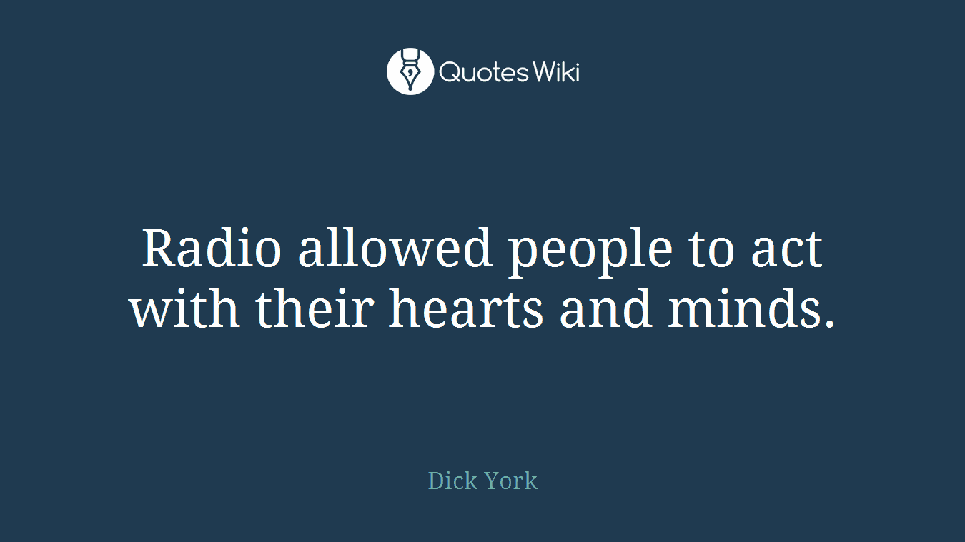 Radio allowed people to act with their hearts and minds.