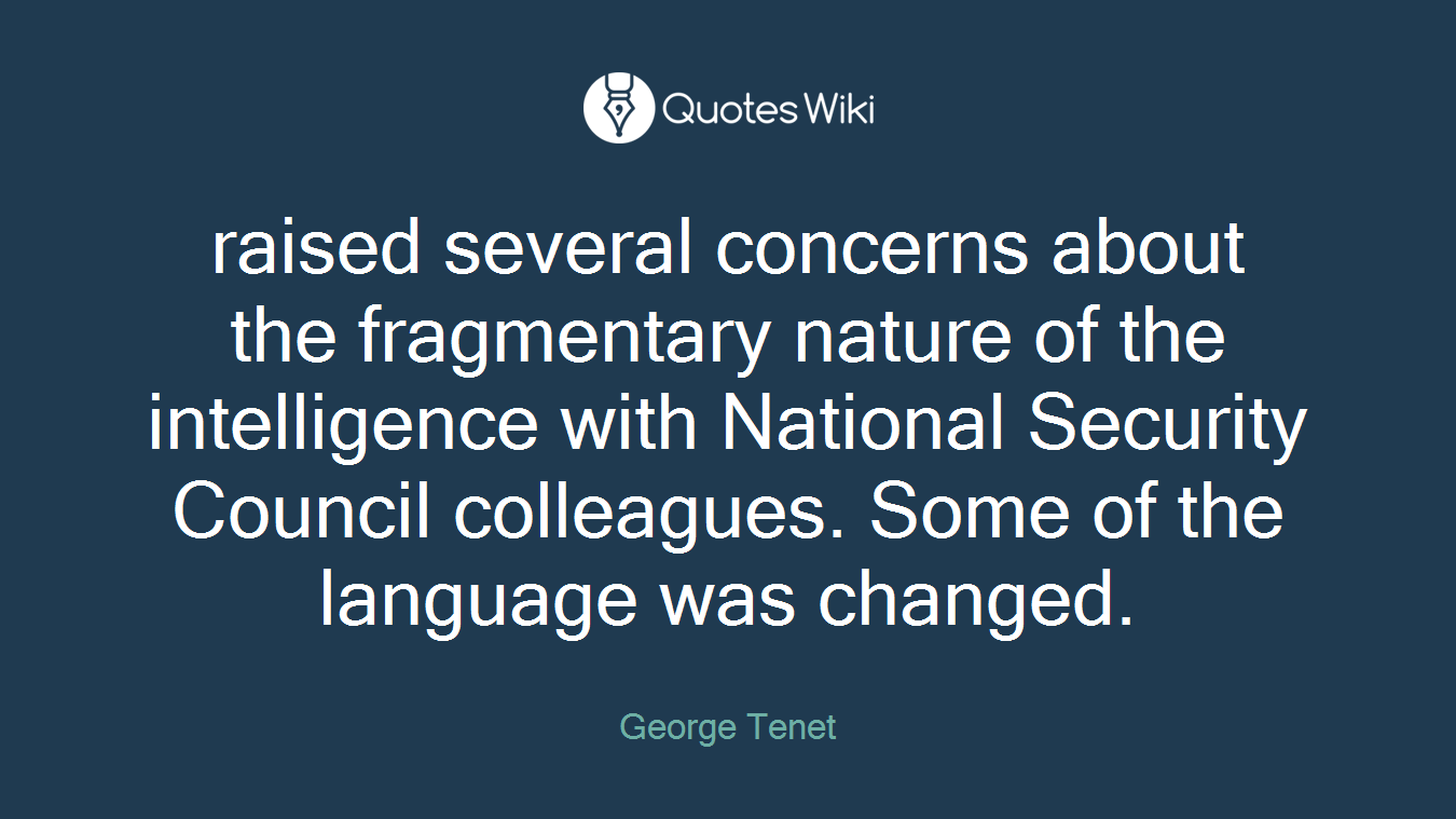 raised several concerns about the fragmentary nature of the intelligence with National Security Council colleagues. Some of the language was changed.