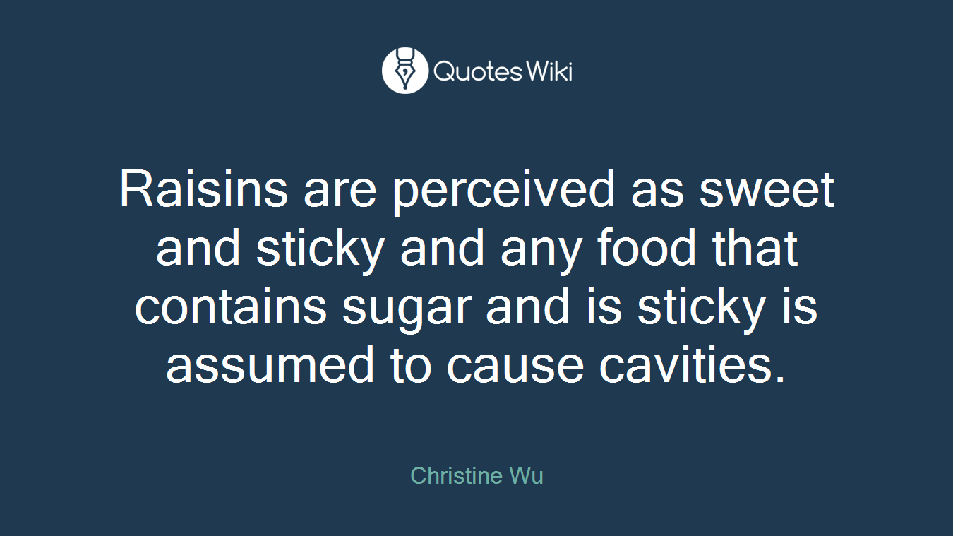 Raisins are perceived as sweet and sticky and any food that contains sugar and is sticky is assumed to cause cavities.