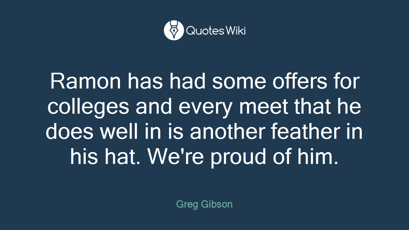 Ramon has had some offers for colleges and every meet that he does well in is another feather in his hat. We're proud of him.