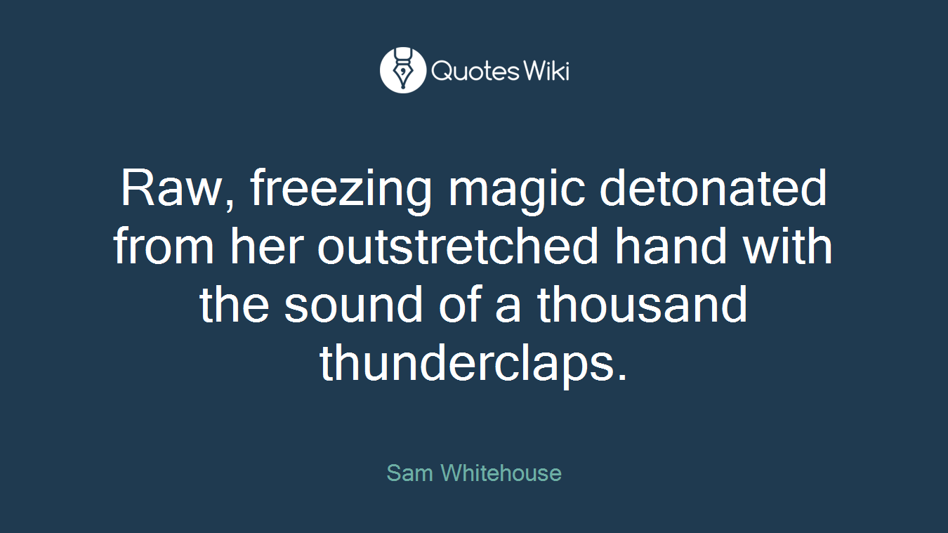 Raw, freezing magic detonated from her outstretched hand with the sound of a thousand thunderclaps.