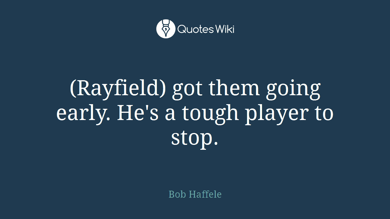 (Rayfield) got them going early. He's a tough player to stop.
