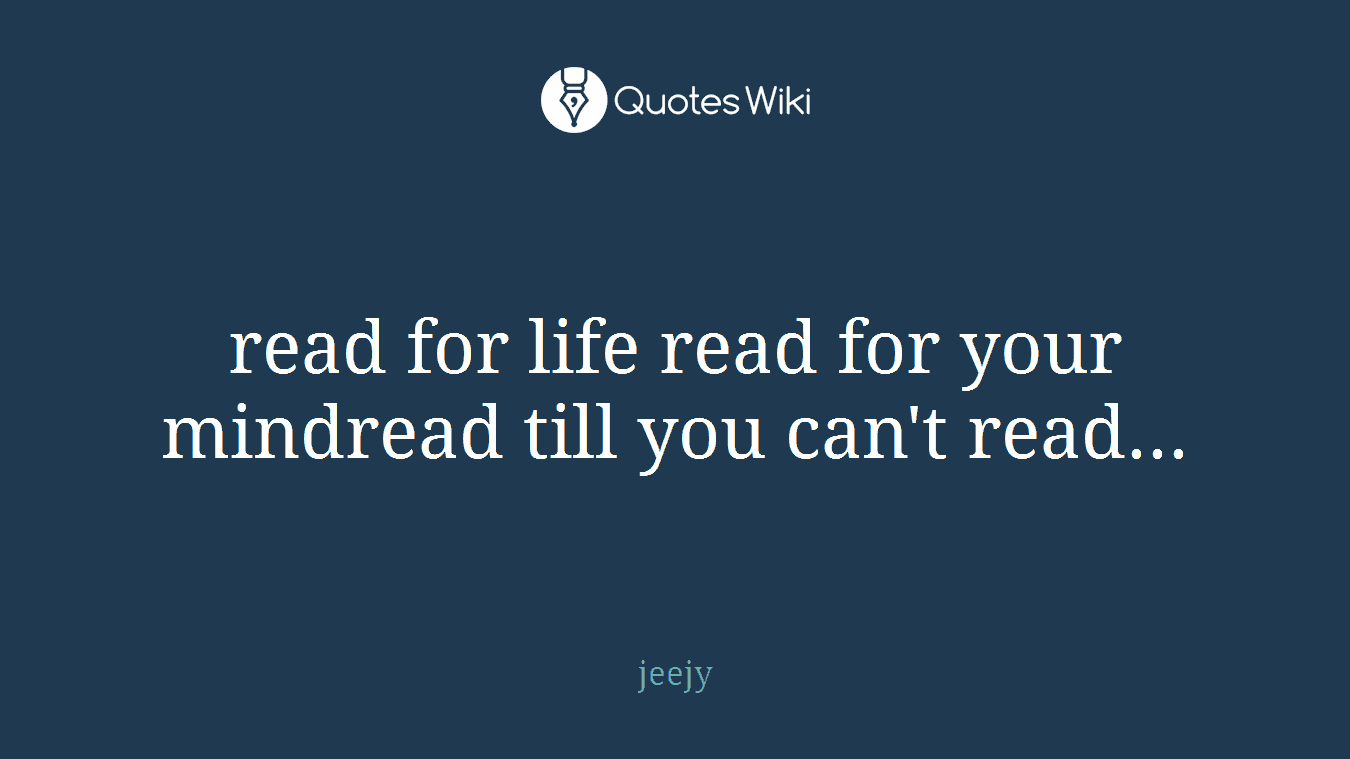 read for life read for your mindread till you can't read...