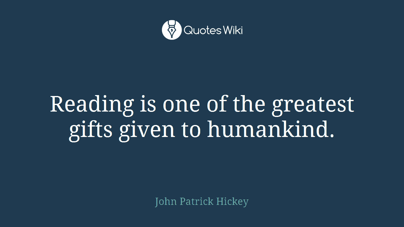 Reading is one of the greatest gifts given to humankind.