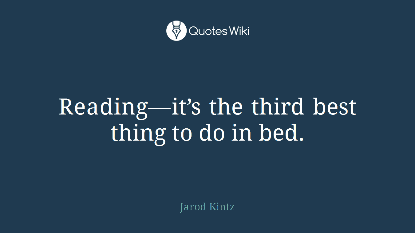 Reading—it’s the third best thing to do in bed.