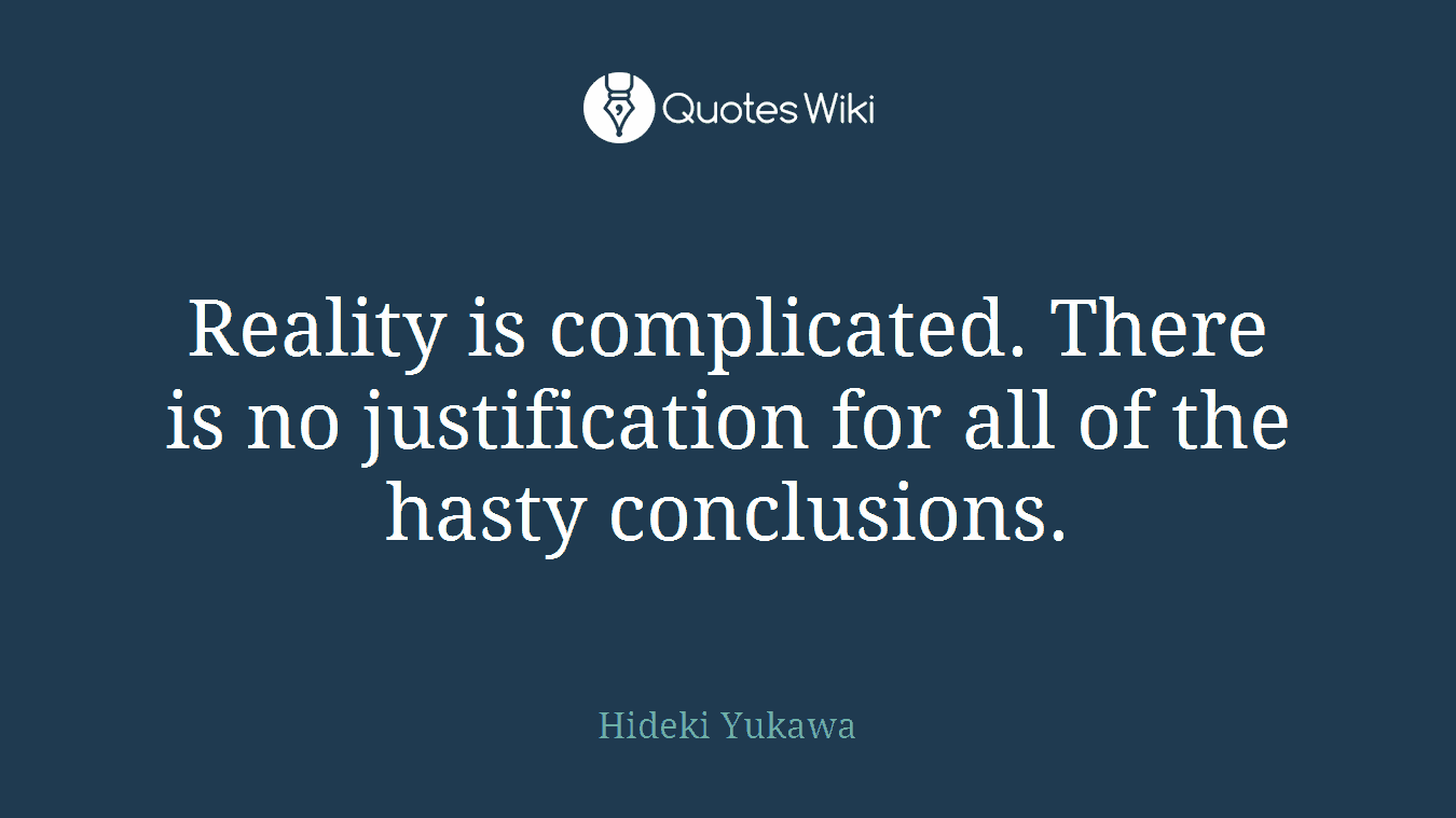 Reality is complicated. There is no justification for all of the hasty conclusions.