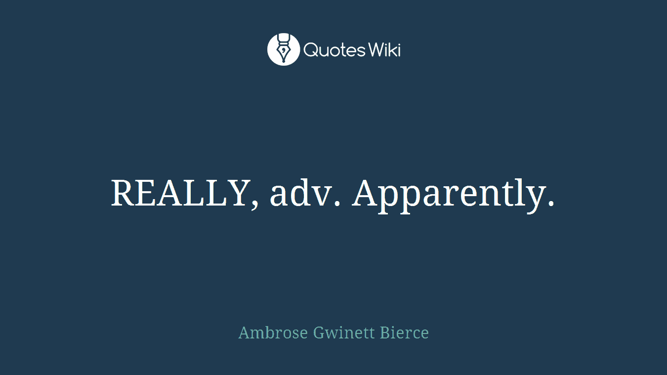 REALLY, adv. Apparently.