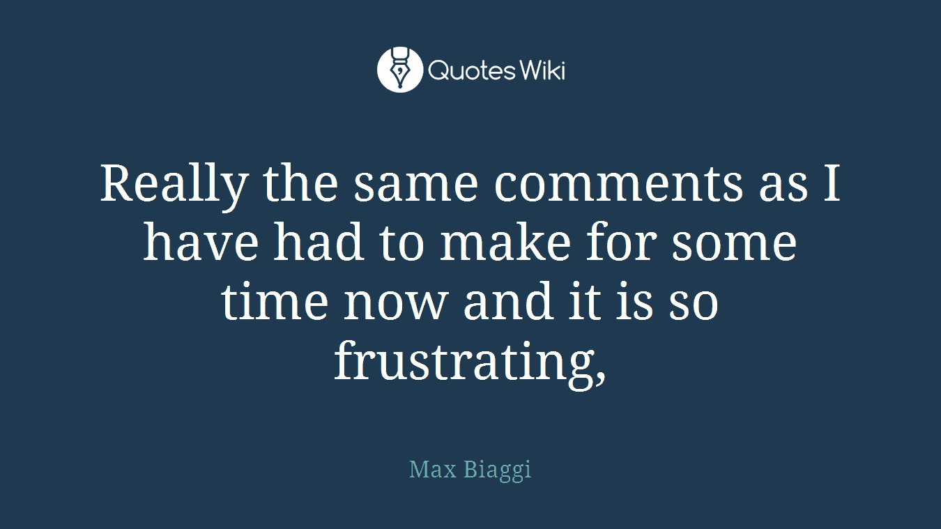 Really the same comments as I have had to make for some time now and it is so frustrating,
