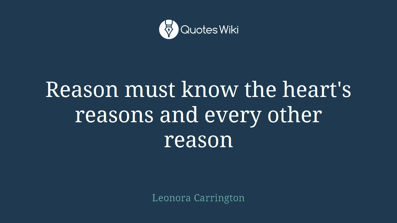 Reason must know the heart's reasons and every other reason