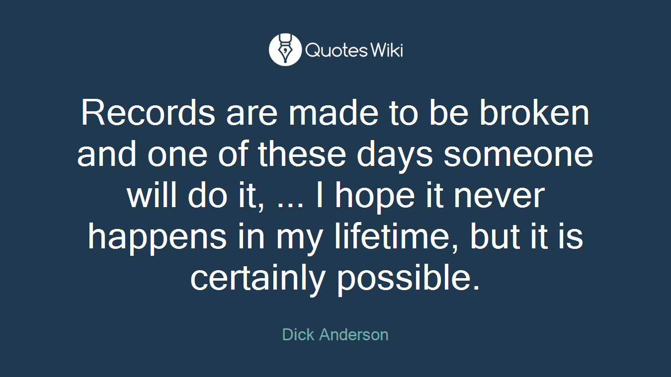 Records are made to be broken and one of these days someone will do it, ... I hope it never happens in my lifetime, but it is certainly possible.