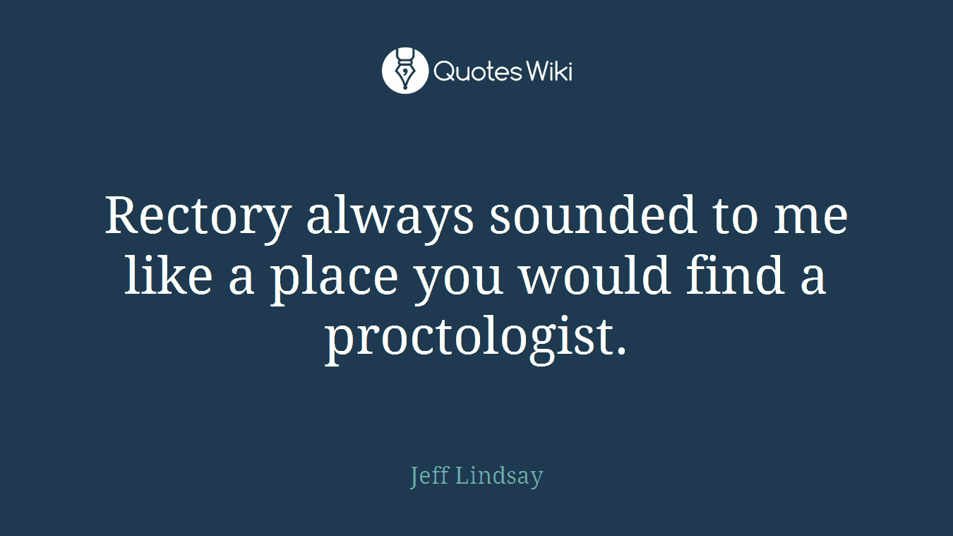 Rectory always sounded to me like a place you would find a proctologist.