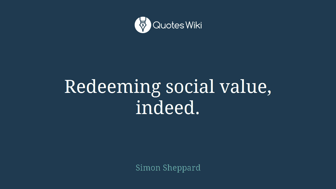Redeeming social value, indeed.