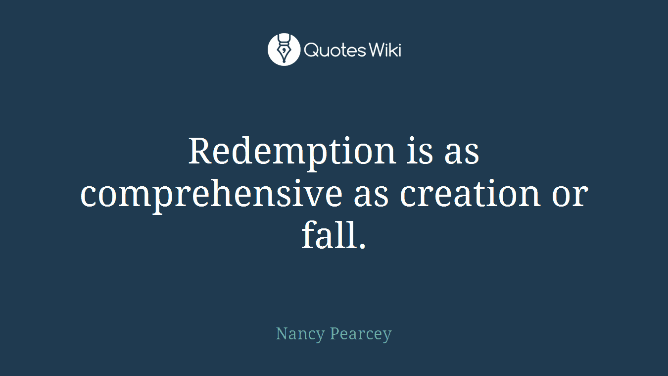 Redemption is as comprehensive as creation or fall.