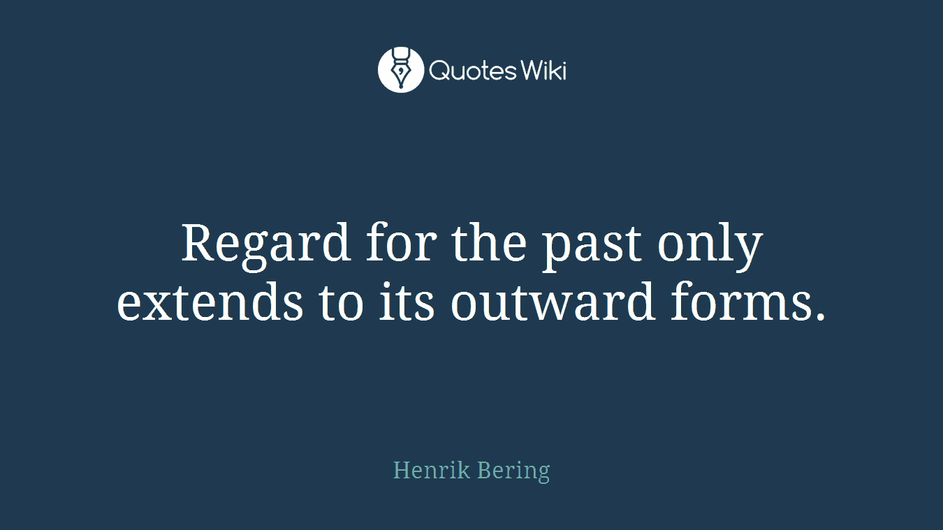 Regard for the past only extends to its outward forms.