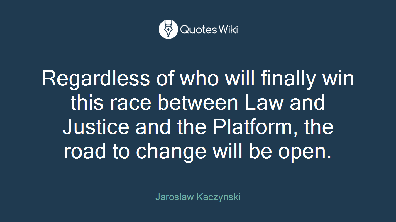 Regardless of who will finally win this race between Law and Justice and the Platform, the road to change will be open.