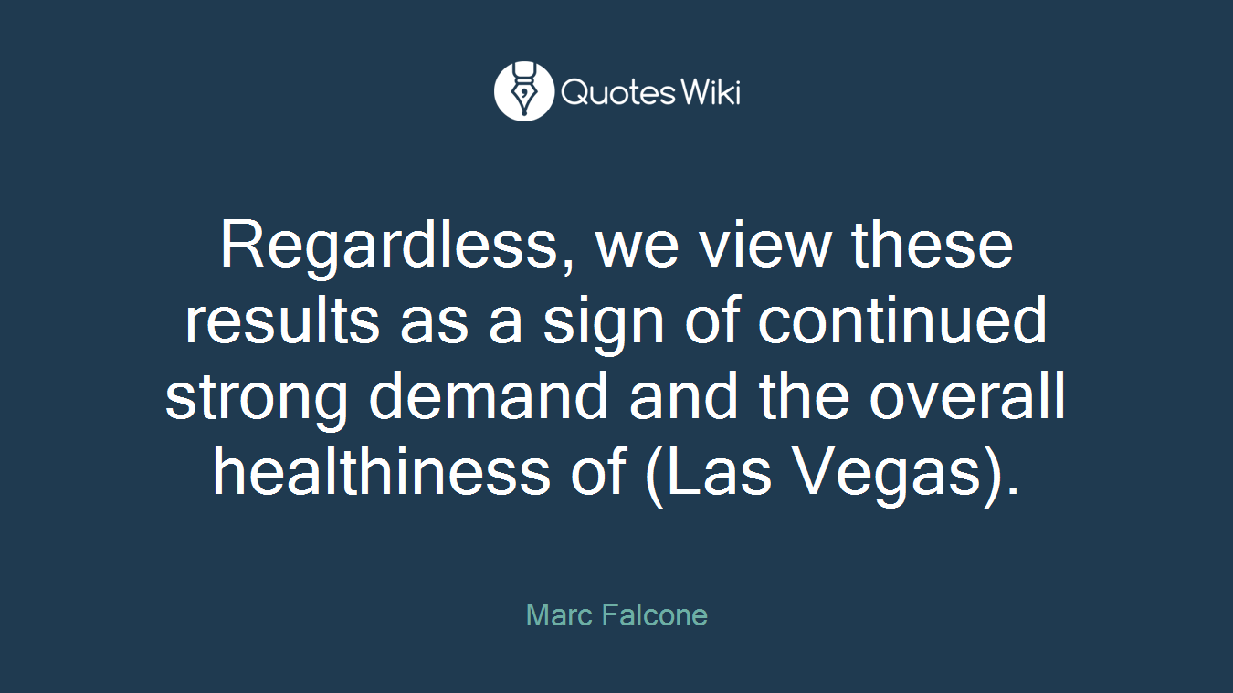 Regardless, we view these results as a sign of continued strong demand and the overall healthiness of (Las Vegas).