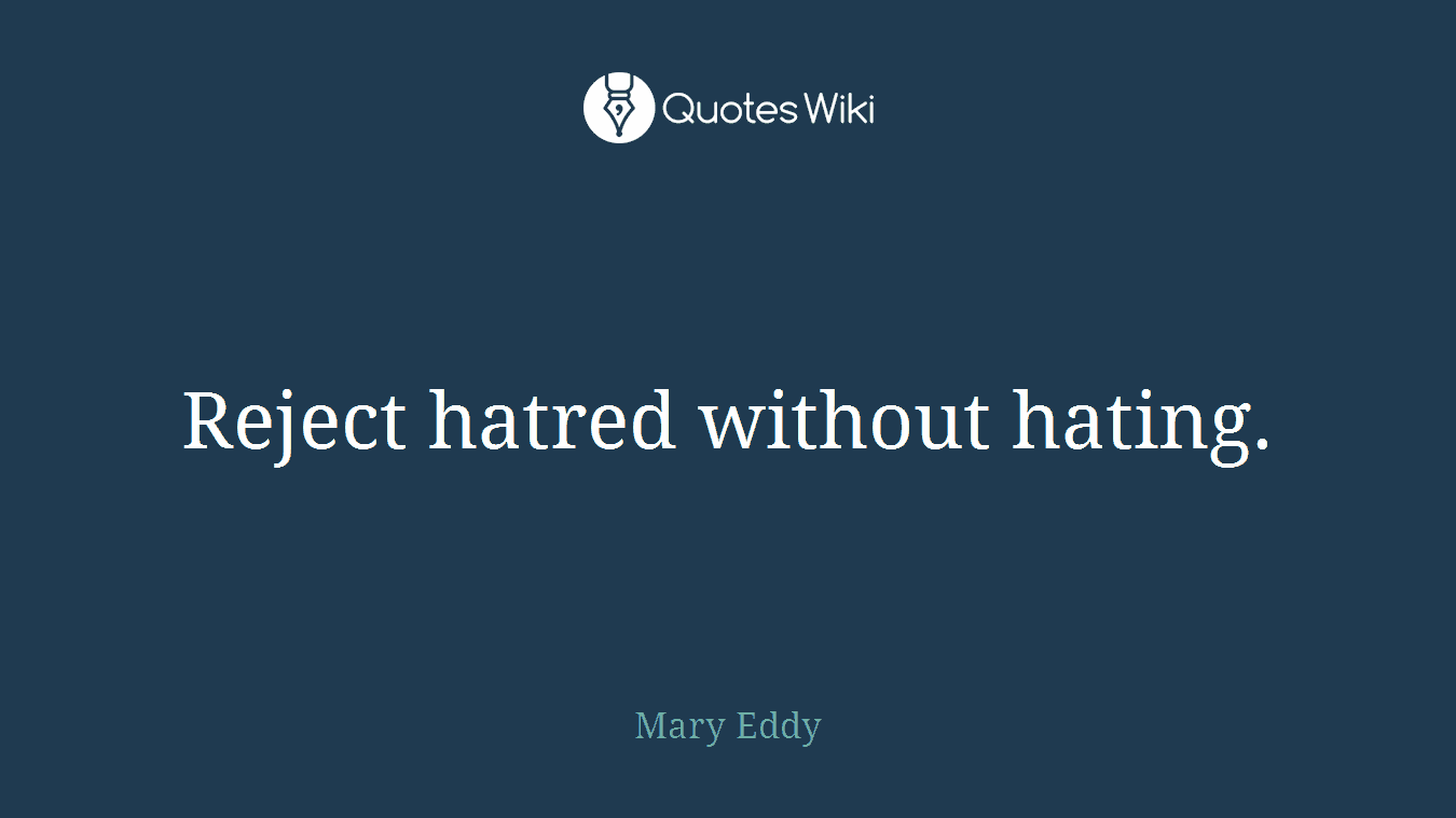 Reject hatred without hating.