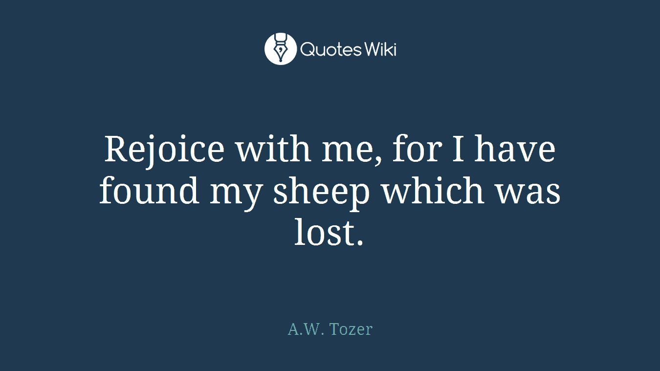 Rejoice with me, for I have found my sheep which was lost.