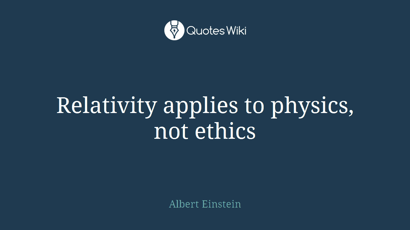 Relativity applies to physics, not ethics