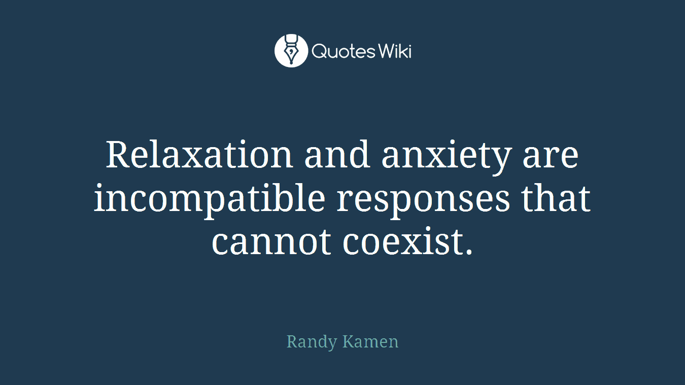 Relaxation and anxiety are incompatible responses that cannot coexist.