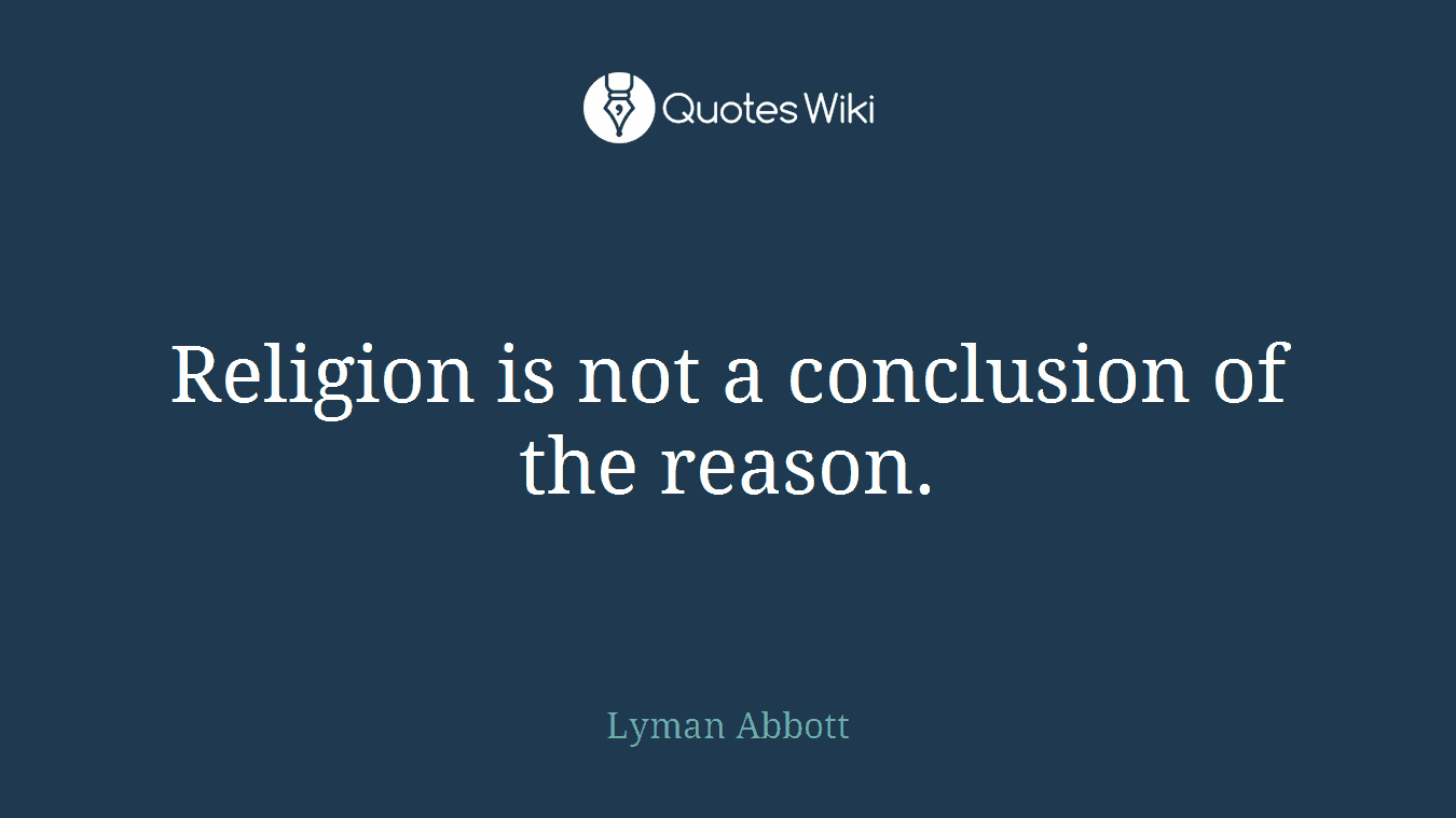 Religion is not a conclusion of the reason.