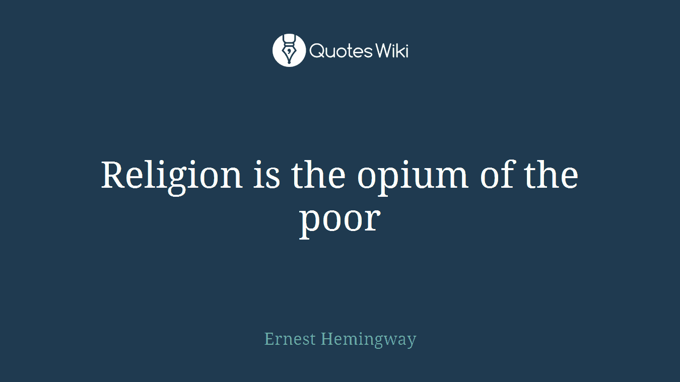 Religion is the opium of the poor