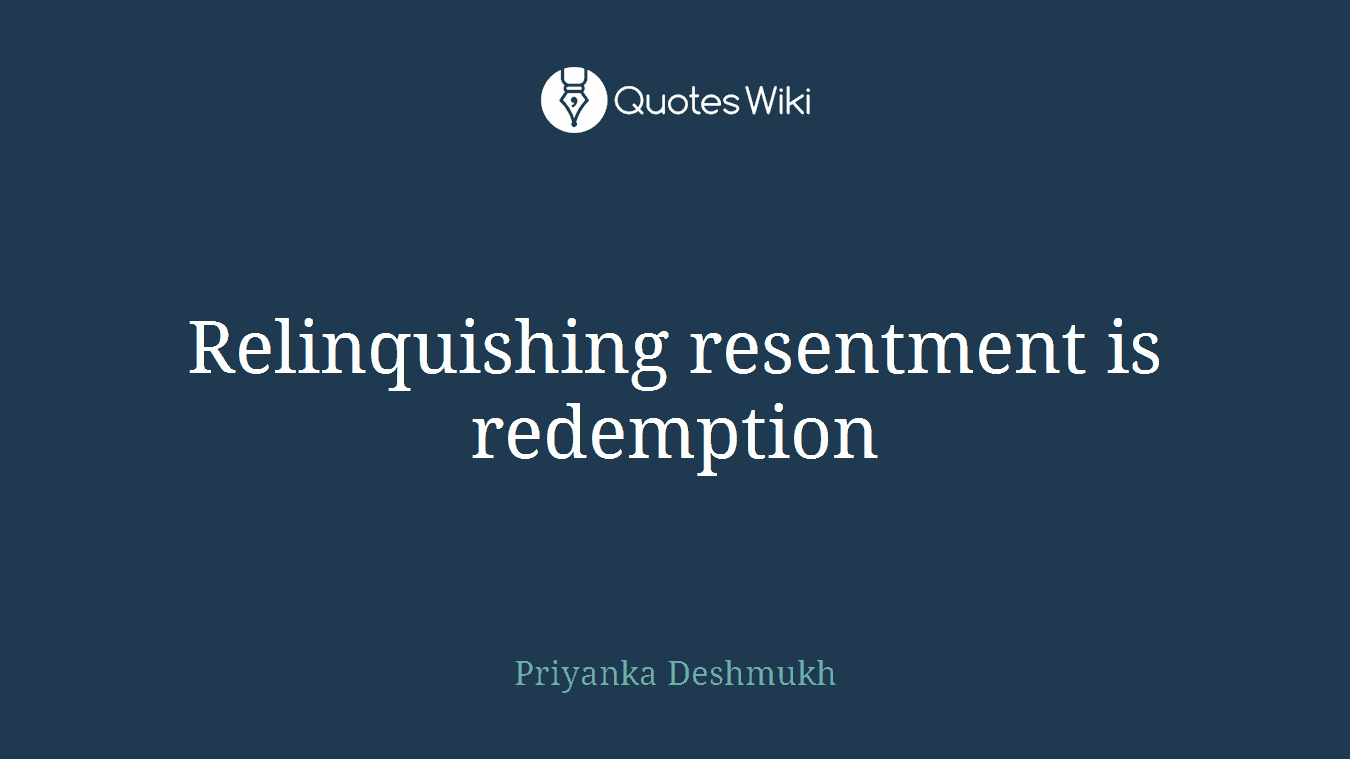 Relinquishing resentment is redemption