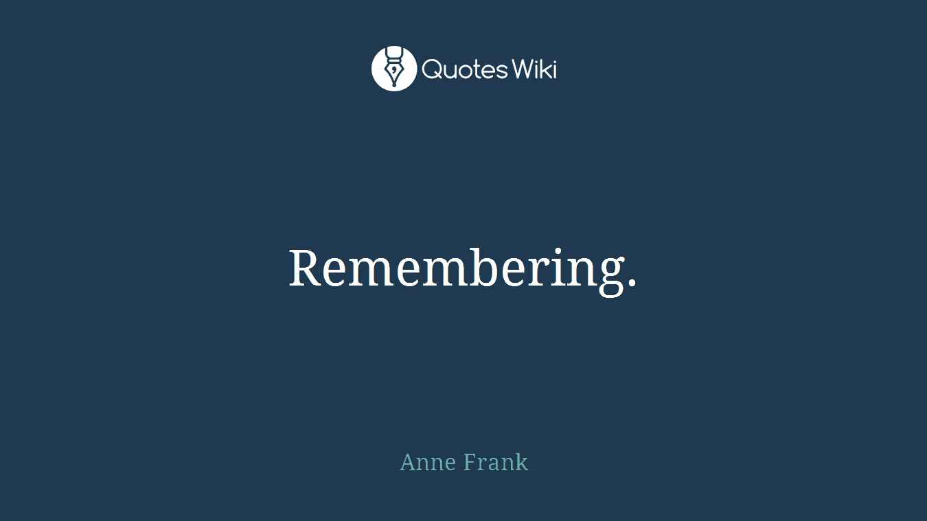 Remembering.