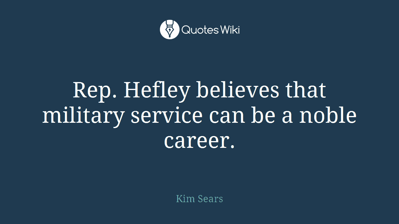 Rep. Hefley believes that military service can be a noble career.