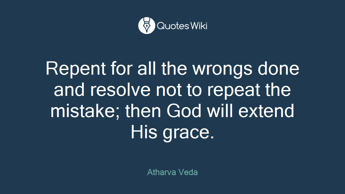 Repent for all the wrongs done and resolve not to repeat the mistake; then God will extend His grace.