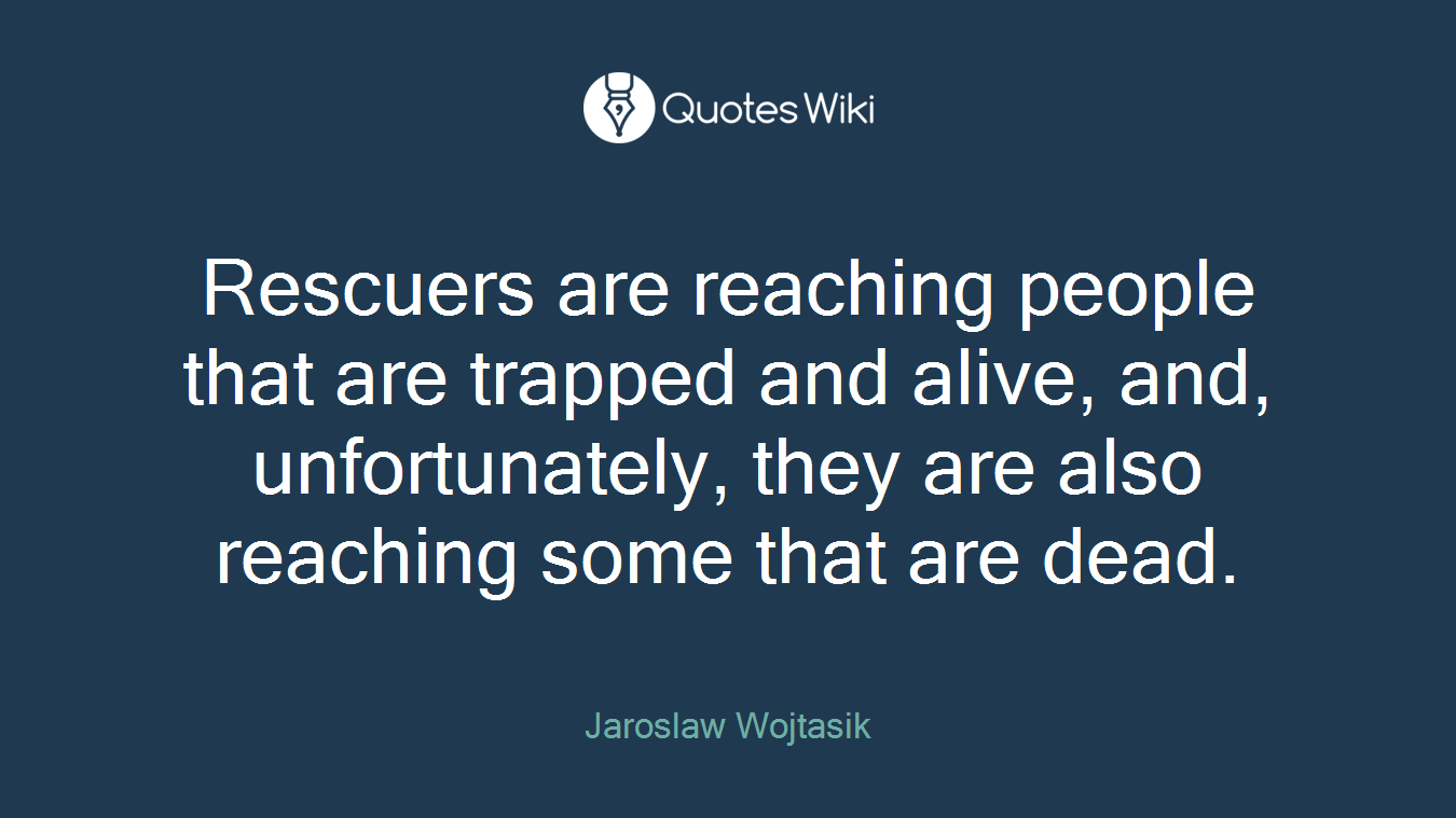 Rescuers are reaching people that are trapped and alive, and, unfortunately, they are also reaching some that are dead.