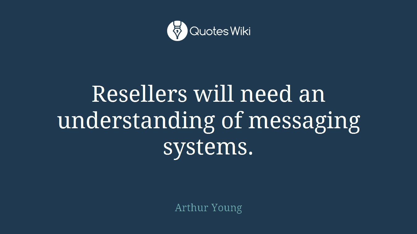Resellers will need an understanding of messaging systems.