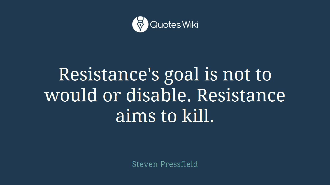 Resistance's goal is not to would or disable. Resistance aims to kill.