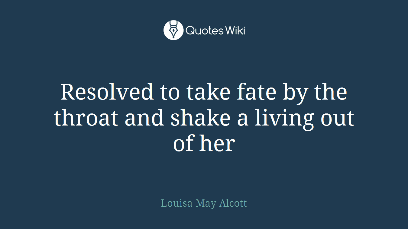 Resolved to take fate by the throat and shake a living out of her