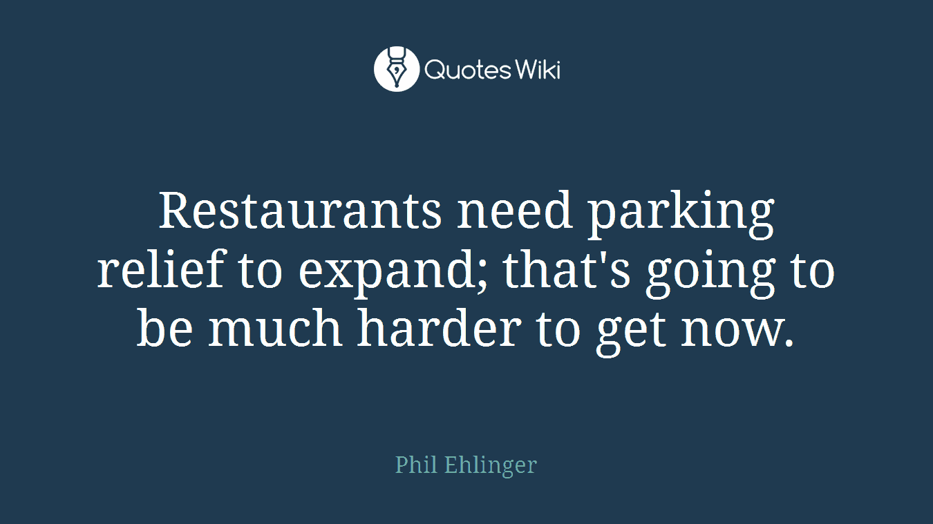 Restaurants need parking relief to expand; that's going to be much harder to get now.