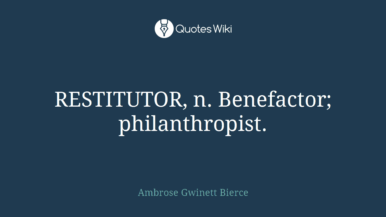 RESTITUTOR, n. Benefactor; philanthropist.